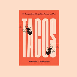 Tacos: Over 50 Recipes That Bring All the Flavour and Fun